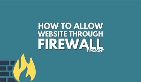 How to Allow Website Through Firewall: A Guide to Unblocking Sites Through Your Network Firewall with Strategic Steps